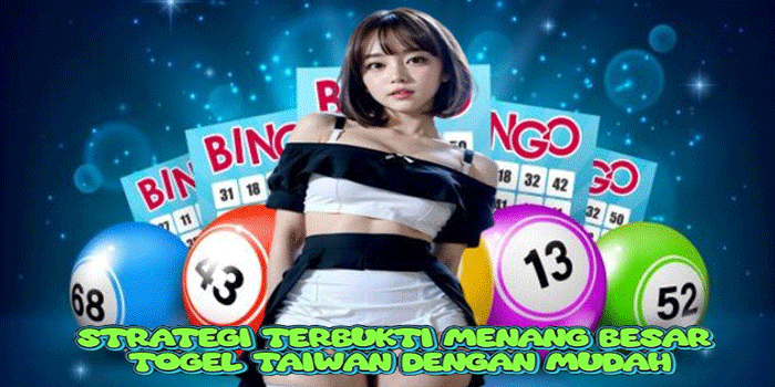 Strategi Terbukti Menang Besar Togel Taiwan Dengan Mudah 