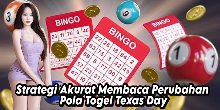 Strategi Akurat Membaca Perubahan Pola Togel Texas Day