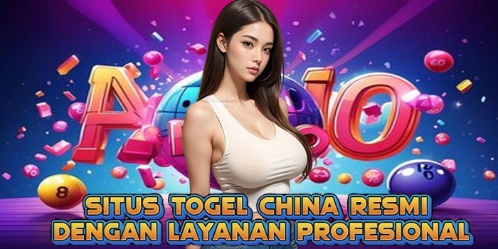Situs Togel China Resmi dengan Layanan Profesional