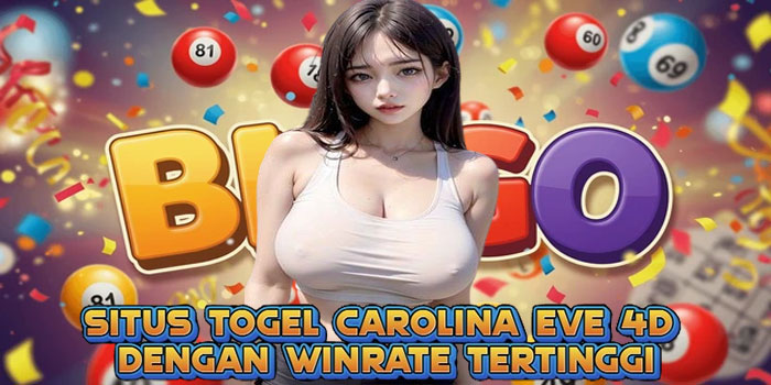 Situs Togel Carolina Eve 4D Dengan Winrate Tertinggi