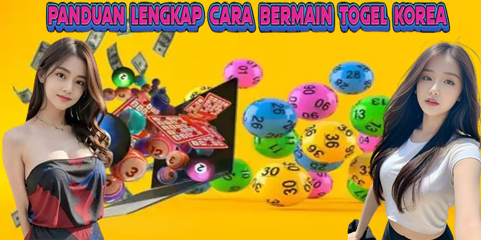 Panduan Lengkap Cara Bermain Togel Korea