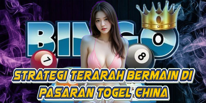 Strategi Terarah Bermain Di Pasaran Togel China