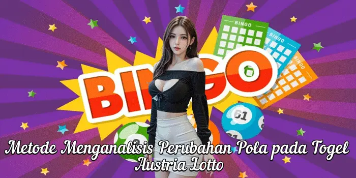 Metode Menganalisis Perubahan Pola pada Togel Austria Lotto