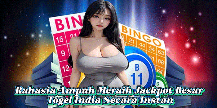 Rahasia Ampuh Meraih Jackpot Besar Togel India Secara Instan