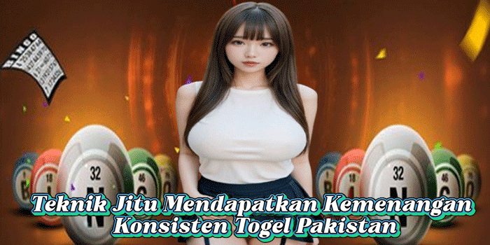 Teknik Jitu Mendapatkan Kemenangan Konsisten Togel Pakistan