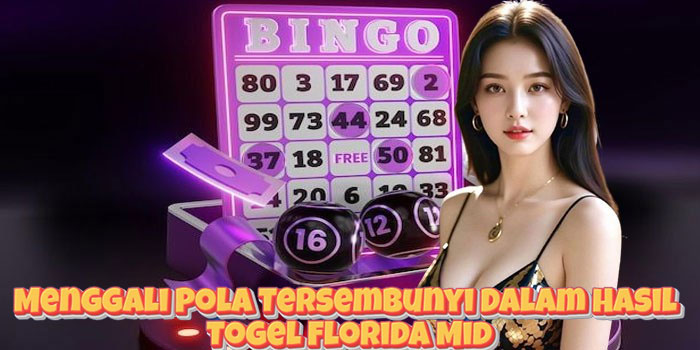 Menggali Pola Tersembunyi Dalam Hasil Togel Florida Mid