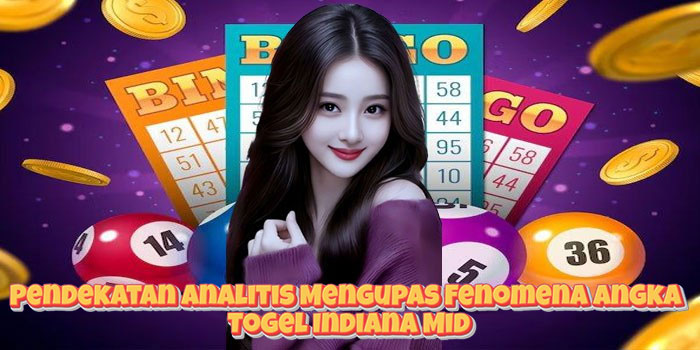 Pendekatan Analitis Mengupas Fenomena Angka Togel Indiana Mid