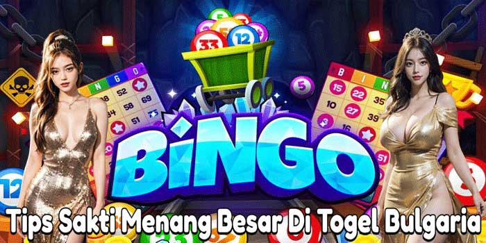 Tips Sakti Menang Besar Di Togel Bulgaria