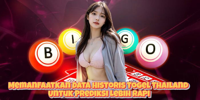 Memanfaatkan Data Historis Togel Thailand Untuk Prediksi Lebih Rapi